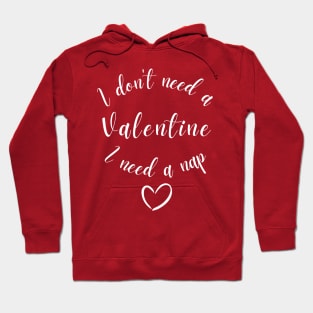 I Don't Need A Valentine I Need A Nap Hoodie